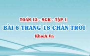 Bài 6 trang 18 Toán 12 Tập 1 Chân trời sáng tạo